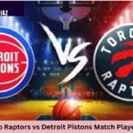 Toronto Raotors VS Detroit Pistons Match Player Stats